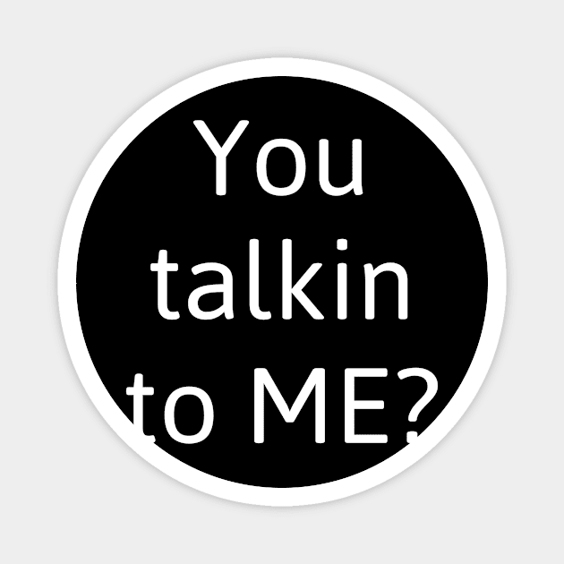 You talkin to me? Magnet by Kleiertees